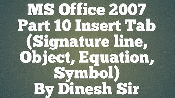 #Insert Tab  (Signature Line, object, Equation and  Symbol) in MS Office 2007 By Dinesh Sir
