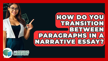 How Do You Transition Between Paragraphs In A Narrative Essay? - The Language Library