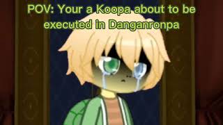 POV: Your A Koopa in Danganronpa