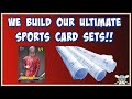 We Build Our Ultimate Sports Card Sets!!