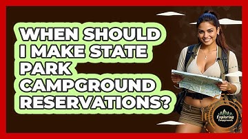 When Should I Make State Park Campground Reservations? - Exploring Campgrounds