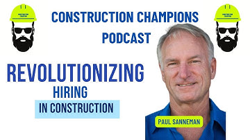 Revolutionizing Hiring in Construction! Construction Champions Podcast 2-17 Paul Sanneman
