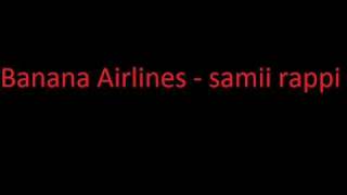 Video thumbnail of "Banana Airlines - samii rappi"