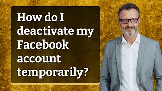How do I deactivate my Facebook account temporarily?