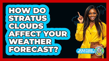 How Do Stratus Clouds Affect Your Weather Forecast? - Weather Watchdog