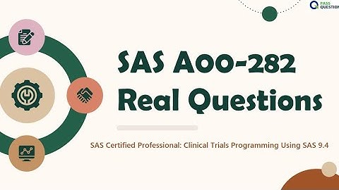 A00-282 Real Questions - SAS Certified Professional: Clinical Trials Programming Using SAS 9.4