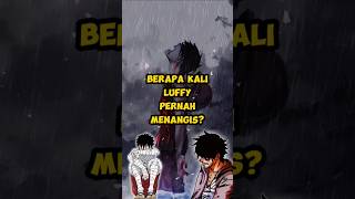 Berapa Kali Luffy Menangis??