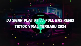 DJ SIGAR PLAT KT // FULL BAS REMIX TIKTOK VIRAL TERBARU 2024
