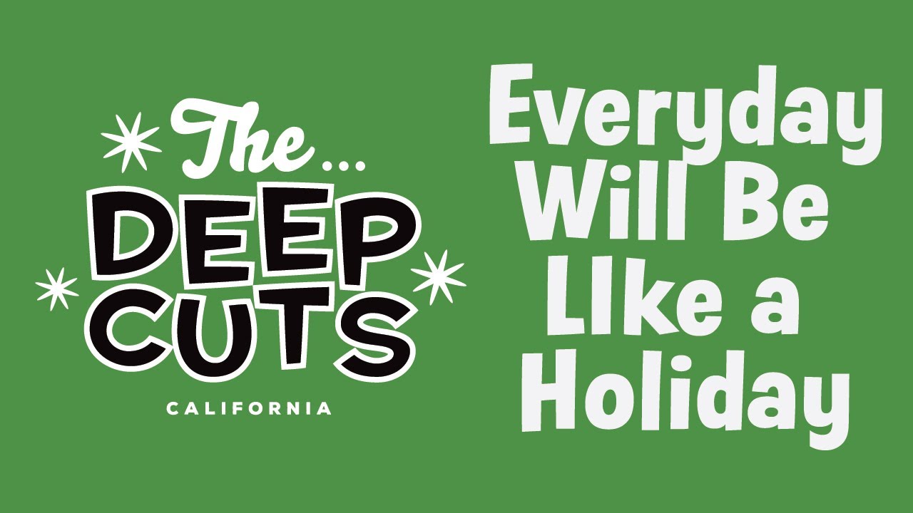 Everyday Will Be LIke a Holiday The Deep Cuts YouTube