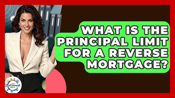 What Is The Principal Limit For A Reverse Mortgage? - Get Retirement Help