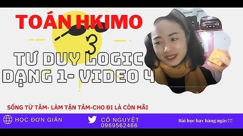 TOÁN HKIMO -TƯ DUY LOGIC- DẠNG 1- VIDEO 4. CÔ NGUYỆT-HỌC HAY MỖI NGÀY!!!
