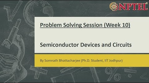 Semiconductor Devices and Circuits || Problem Solving Session (Week-10)