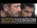 Deli Yürek 112.Bölüm Tek Part İzle (HD)