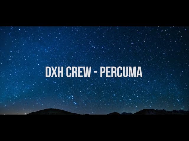 DXH CREW - PERCUMA (LIRIK) class=