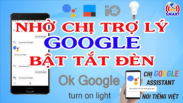 Nhờ trợ lý google bật tắt đèn bằng giọng nói - Google assistant đã hỗ trợ tiếng việt