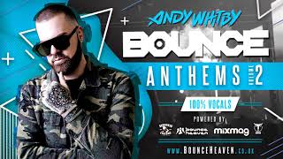 BOUNCE ANTHEMS 2 mixed by ANDY WHITBY BOUNCE ANTHEMS 2 mixed by ANDY WHITBY