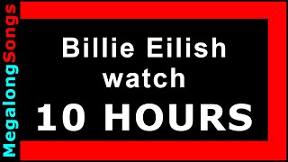 Billie Eilish - watch 🔴 [10 HOUR LOOP] ✔️