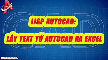 Lisp autocad: Lấy text trong cad ra excel | Text to excel ! LVC channel
