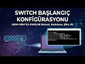Switch Başlangıç Konfigürasyonu