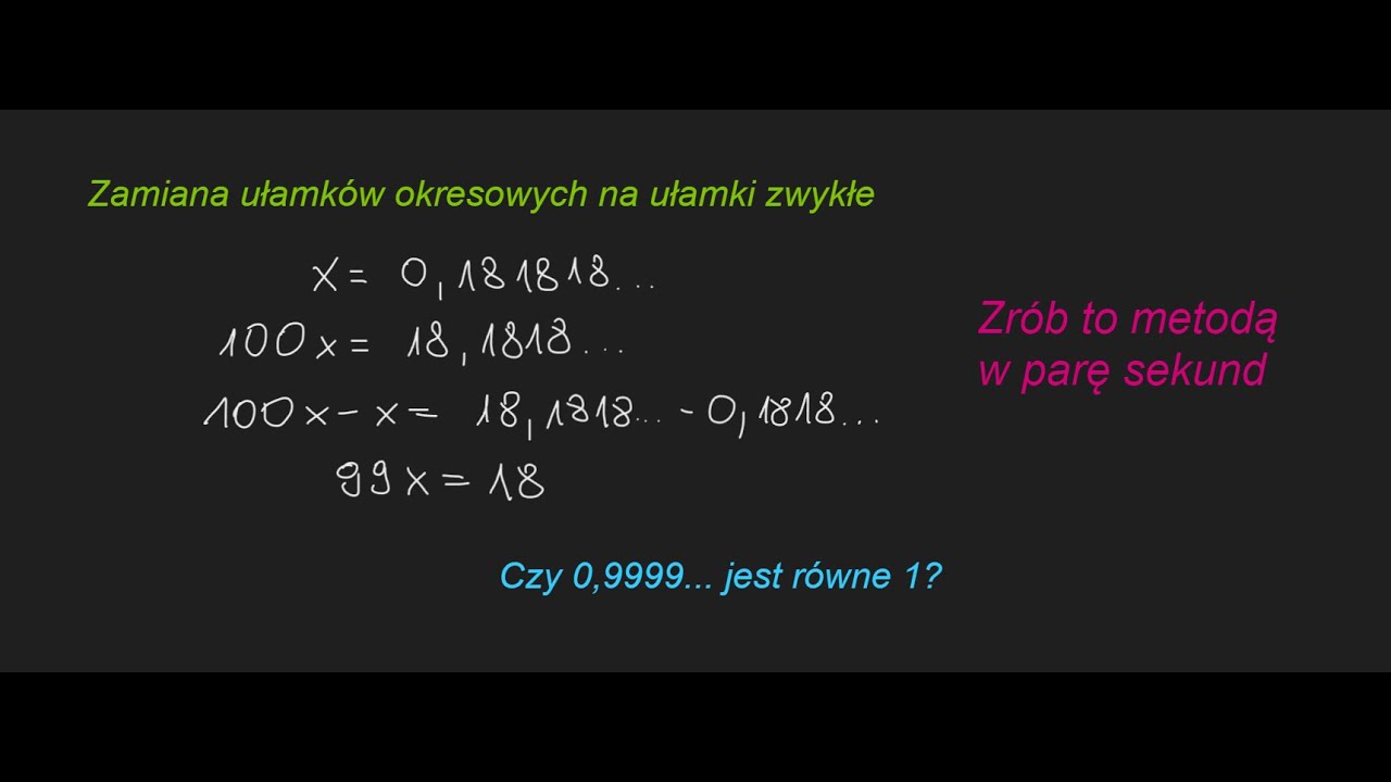 Zamiana Ułamka Okresowego Na Zwykły Zamiana ułamków okresowych na ułamki zwykłe. Dowód, że 0,999... = 1