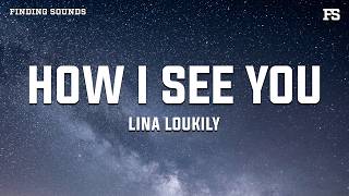 Lina Loukily - How I see you (Lyrics)