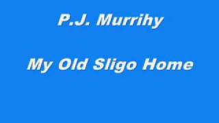 P.J. Murrihy -  My Old Sligo Home chords