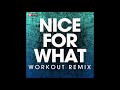 Nice For What (Workout Remix)