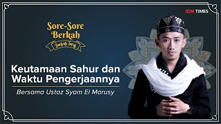 Sore-Sore Berkah EPS 3, Bersama Ustaz Syam: Keutamaan Sahur dan Waktu Pengerjaannya