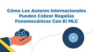 Cómo Los Autores Internacionales Pueden Cobrar Regalías Fonomecánicas Con El MLC