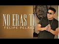 Felipe Peláez - No Eras Tú  (Video Oficial)