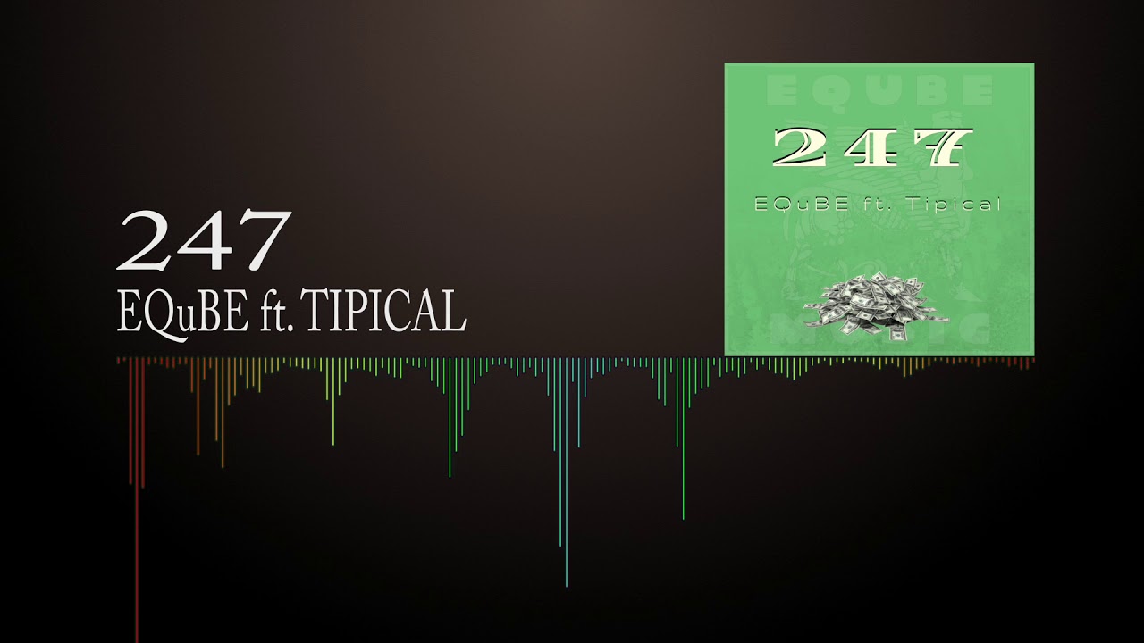 Watch EQuBE Ft Tipical - 247 on YouTube Watch EQuBE Ft Tipical - 247 on YouTube
