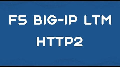 F5 BIG-IP LTM - HTTP2 Configuration