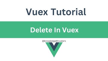 Delete in Vuex | Vuex Tutorial  @knowledgethrusters