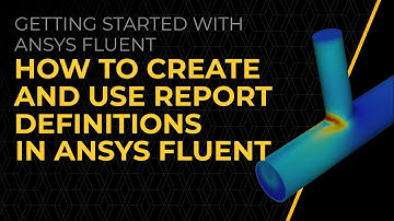 How to Create and Use Report Definitions in Ansys Fluent — Lesson 4