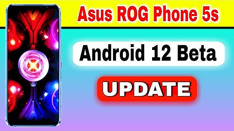 Asus ROG Phone 5s gets Android 12 beta Update