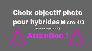 Objectifs pour appareil photo hybride micro 4\/3 : Attention au choix !