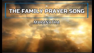 Video thumbnail of "THE FAMILY PRAYER SONG- MARANATHA"