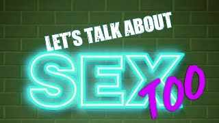 Let&#39;s Talk About Sex: Part 2