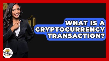 What Is A Cryptocurrency Transaction? - CryptoBasics360.com