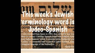 This week’s Jewish terminology word is: Judeo-Spanish