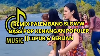REMIX PALEMBANG SLOWW BASS POP KENANGAN POPULER || LUPUR & BERLIAN