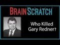 Brainscratch: Who Killed Gary Redner?