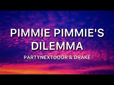 PartyNextdoor, Drake Pimmie-Pimmie’s Dilemma-( Lyric )