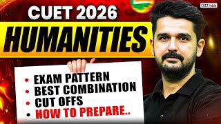 All About CUET Humanities 2026 | Exam Pattern, Best Subject Combination, Cut offs &amp; How to Prepare