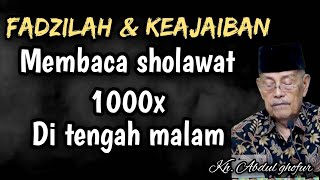 Kh. Abdul ghofur. | fadzilah & keajaiban membaca sholawat 1000x di tengah malam. 