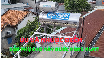 Ưu và nhược điểm của bồn phụ cho máy nước nóng năng lượng mặt trời?