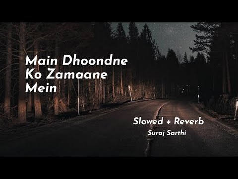 Main Dhoondne Ko Zamaane Mein (Slowed + Reverd) - Arijit Singh | Suraj Sarthi