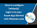 How to configure Twitter(x) Authentication on your Azure App Service with minimal code change.