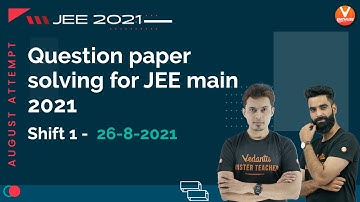 Question Paper Solving For JEE Main 2021 August Attempt (Shift 1) [26-8-2021] | Vedantu Enthuse