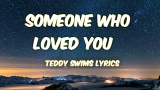 Someone Who Loved You lyricsTeddy Swims Lyrics